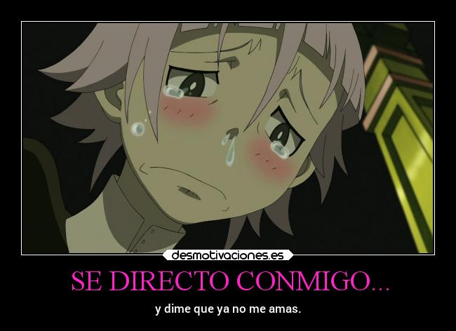 SE DIRECTO CONMIGO... - y dime que ya no me amas.