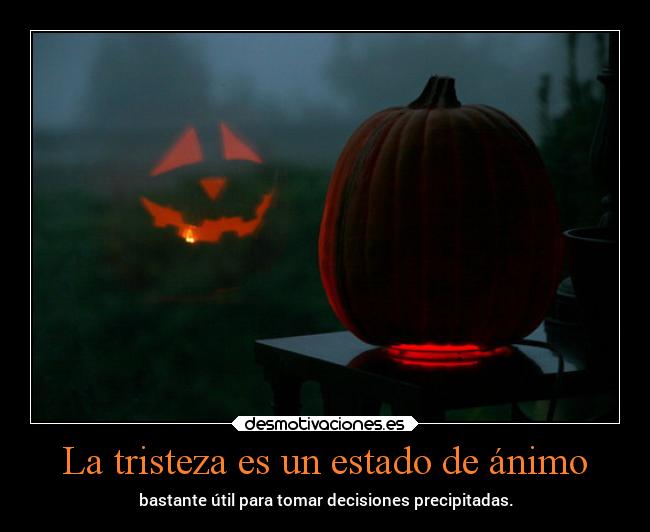 La tristeza es un estado de ánimo - bastante útil para tomar decisiones precipitadas.