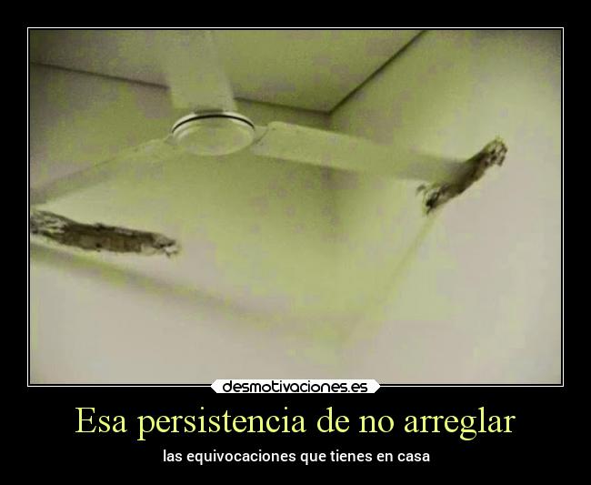 Esa persistencia de no arreglar -
