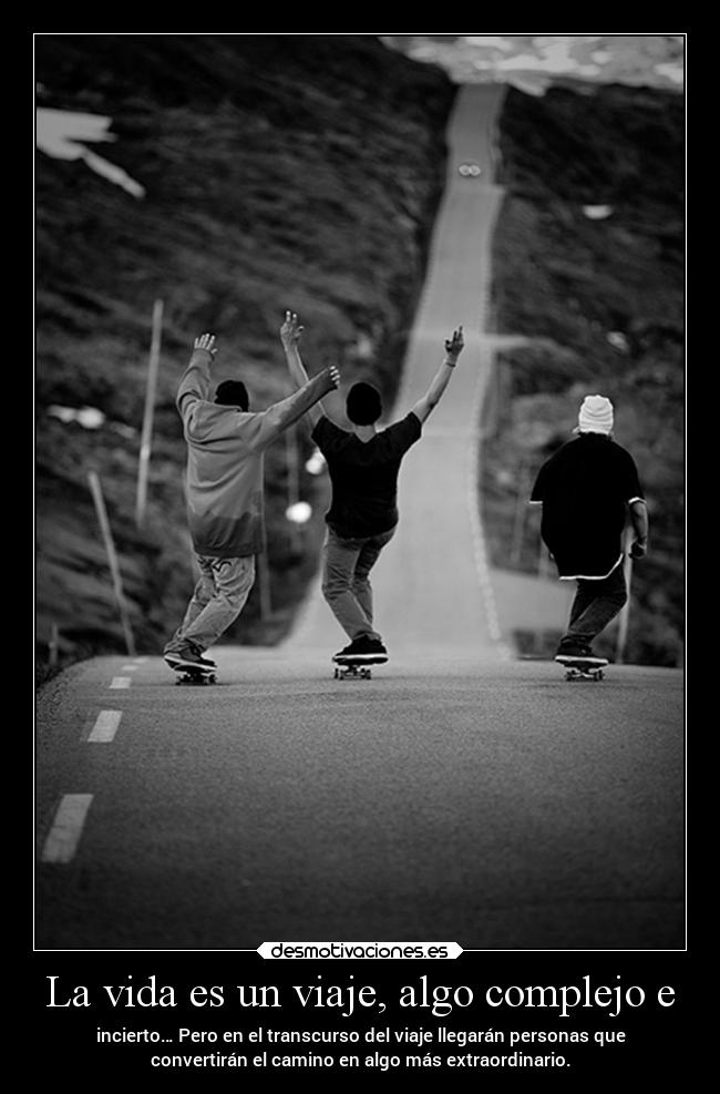 La vida es un viaje, algo complejo e - 
