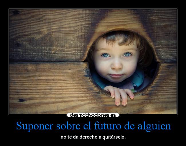 Suponer sobre el futuro de alguien -