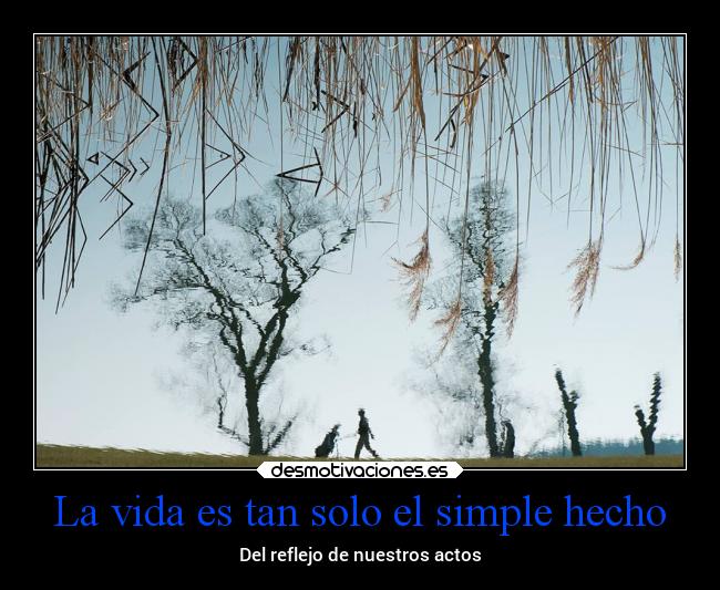 La vida es tan solo el simple hecho - 
