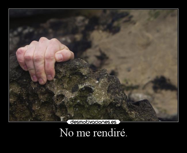 No me rendiré. -