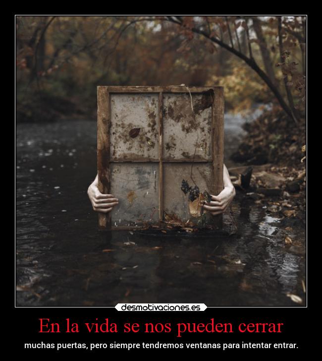 En la vida se nos pueden cerrar -