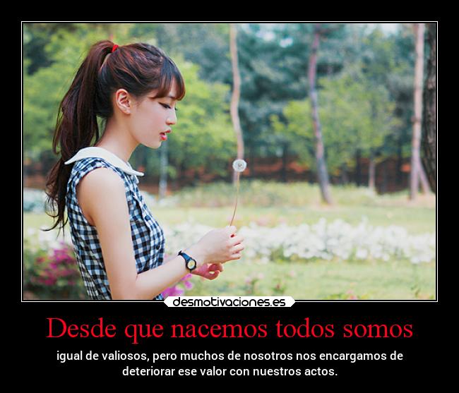 Desde que nacemos todos somos -