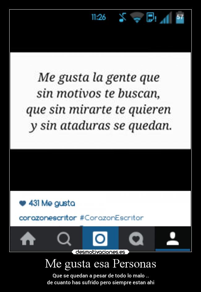 Me gusta esa Personas - Que se quedan a pesar de todo lo malo ..
de cuanto has sufrido pero siempre estan ahi