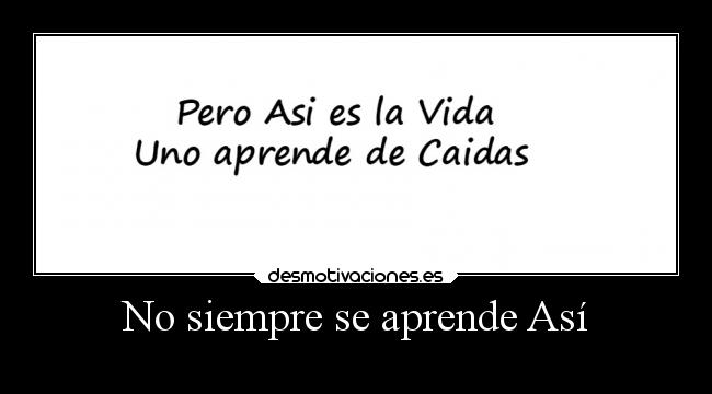 No siempre se aprende Así -