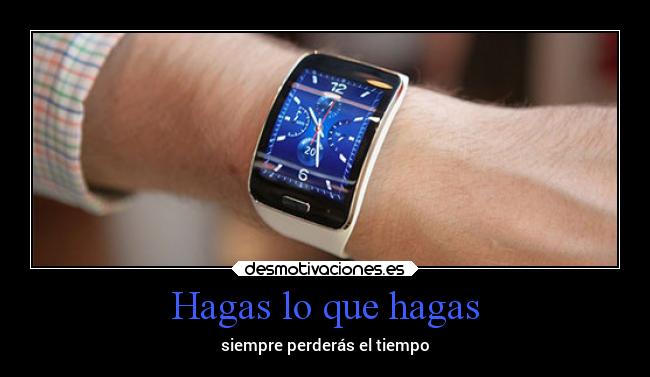 Hagas lo que hagas -