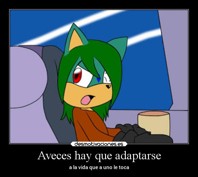 Aveces hay que adaptarse - a la vida que a uno le toca