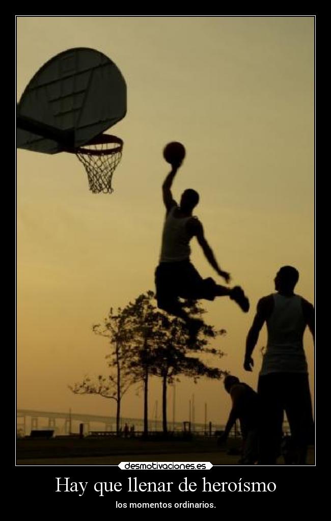 Hay que llenar de heroísmo - los momentos ordinarios.