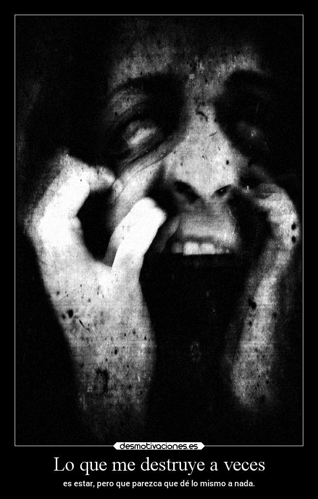 Lo que me destruye a veces -