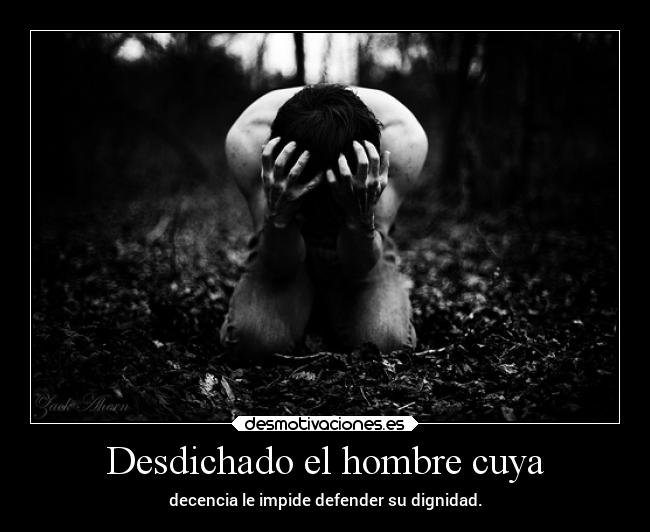 Desdichado el hombre cuya -