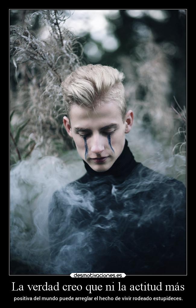 La verdad creo que ni la actitud más - 