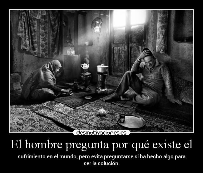 El hombre pregunta por qué existe el - 