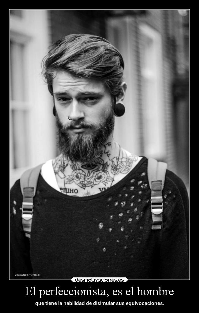 El perfeccionista, es el hombre -