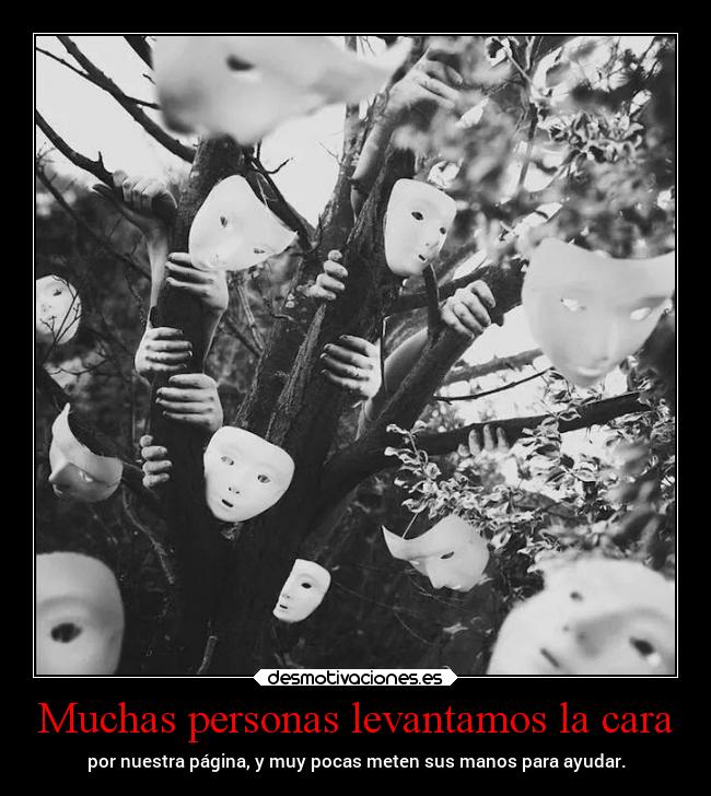 Muchas personas levantamos la cara - por nuestra página, y muy pocas meten sus manos para ayudar.