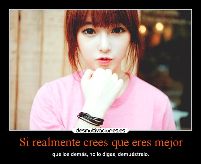 Si realmente crees que eres mejor - 