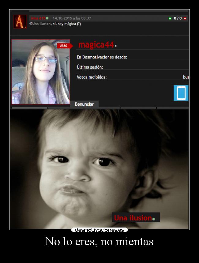 No lo eres, no mientas -