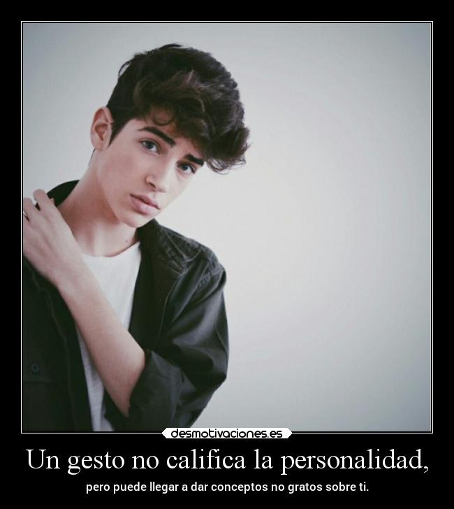 Un gesto no califica la personalidad, -
