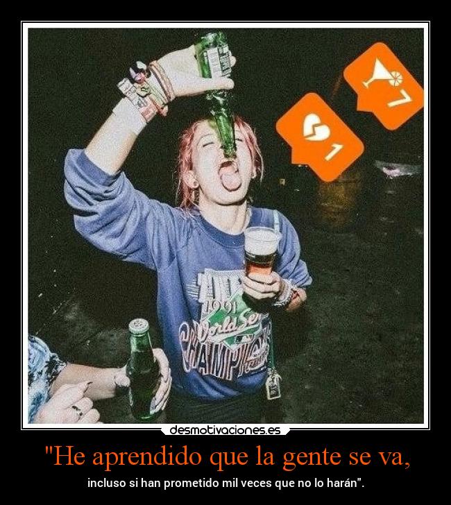 He aprendido que la gente se va, -