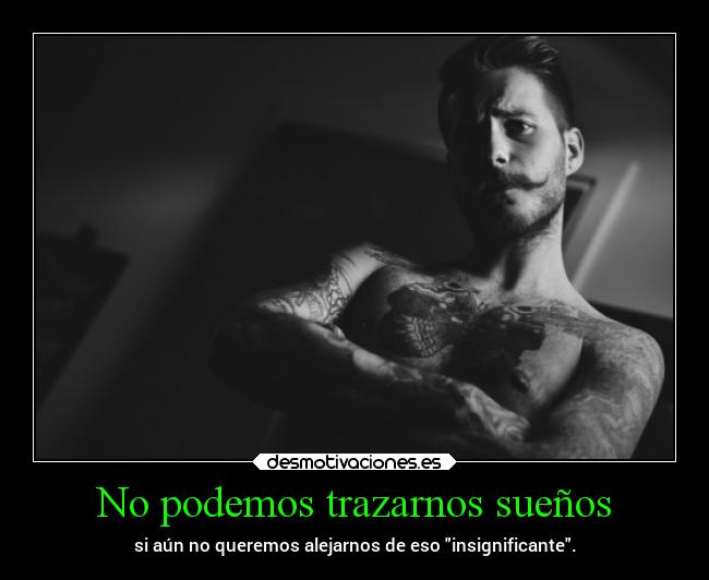 No podemos trazarnos sueños -