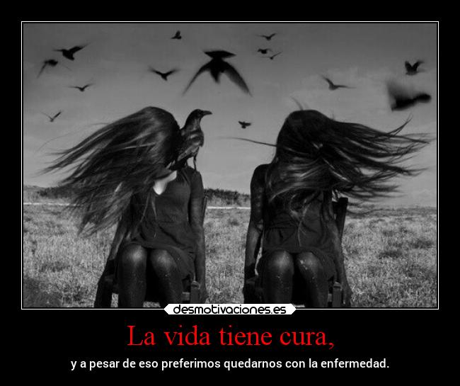 La vida tiene cura, -