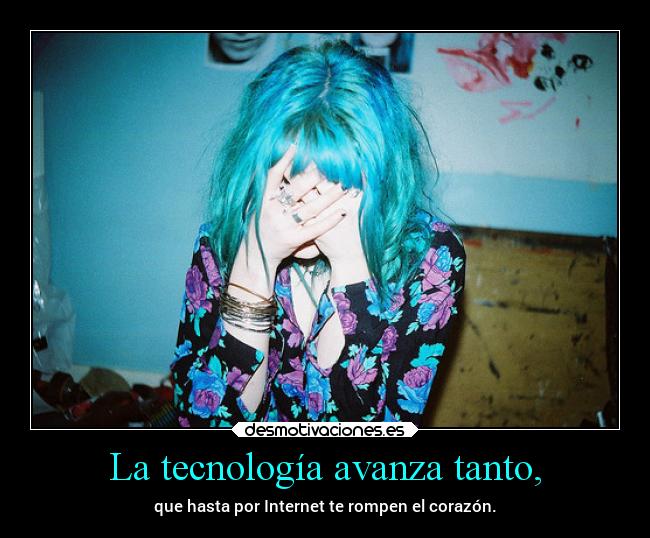 La tecnología avanza tanto, - 