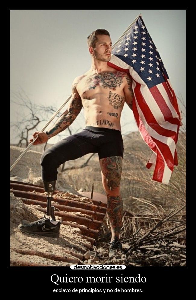 Quiero morir siendo - esclavo de principios y no de hombres.