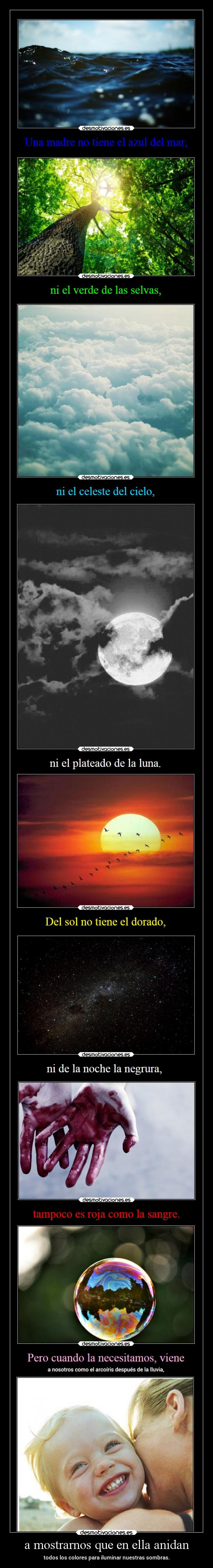 a mostrarnos que en ella anidan - todos los colores para iluminar nuestras sombras.