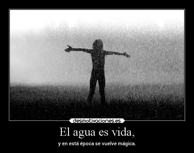 El agua es vida, - 
