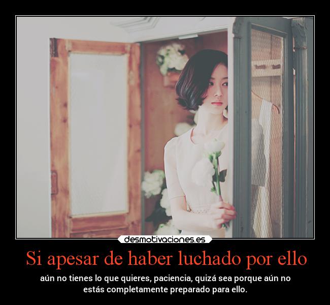 Si apesar de haber luchado por ello -