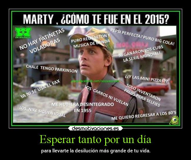 Esperar tanto por un día - para llevarte la desilución más grande de tu vida.