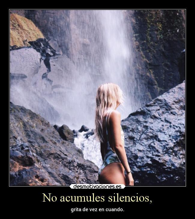 No acumules silencios, - 
