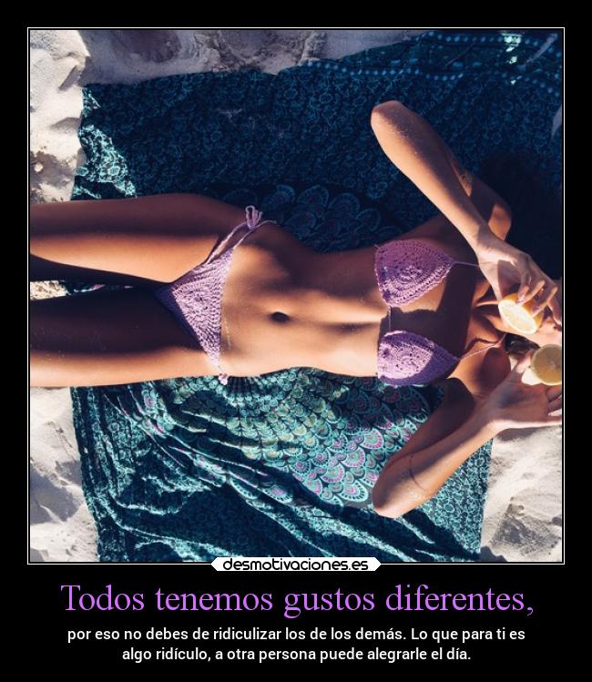 Todos tenemos gustos diferentes, - 