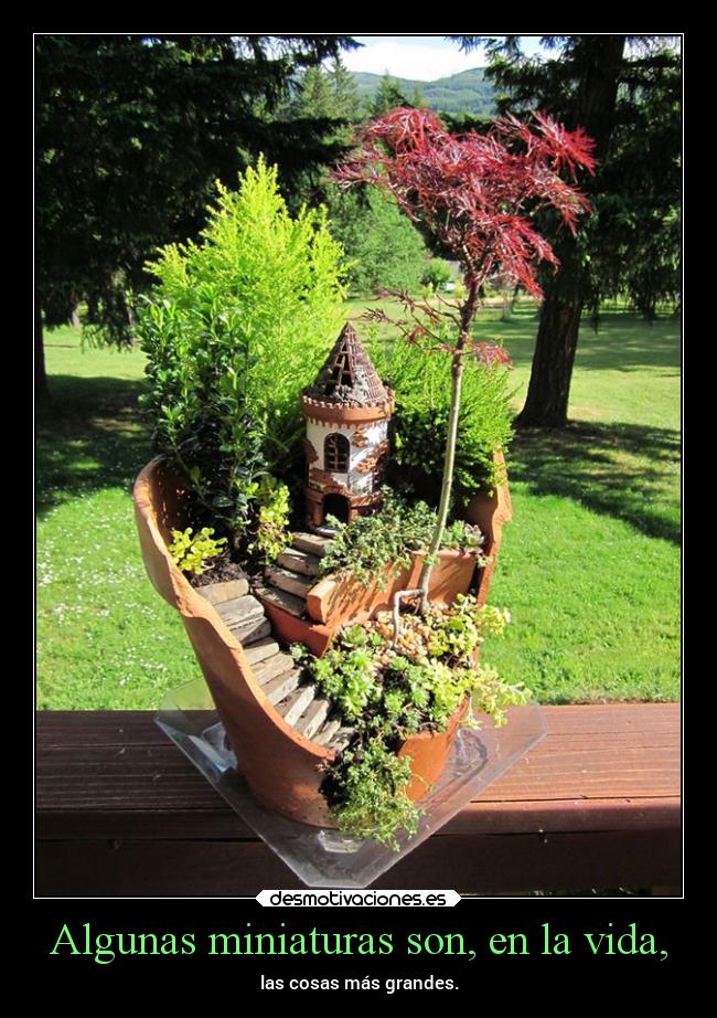 Algunas miniaturas son, en la vida, - las cosas más grandes.