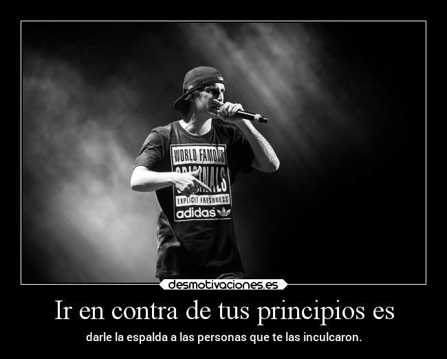 Ir en contra de tus principios es -