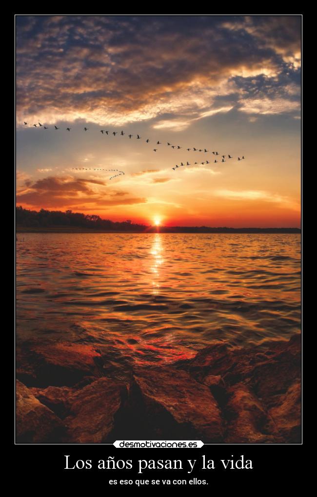 Los años pasan y la vida -
