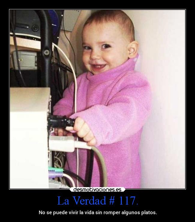 La Verdad # 117. - No se puede vivir la vida sin romper algunos platos.