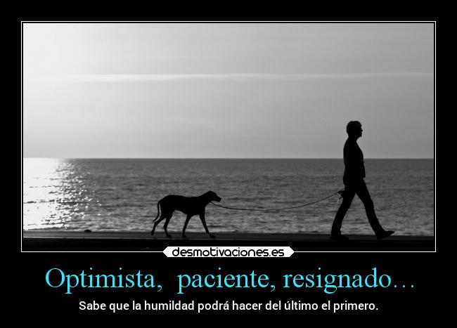 Optimista, paciente, resignado… -
