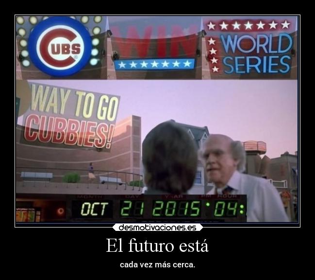 El futuro está - cada vez más cerca.