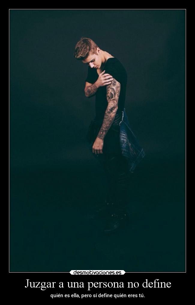 Juzgar a una persona no define - quién es ella, pero sí define quién eres tú.