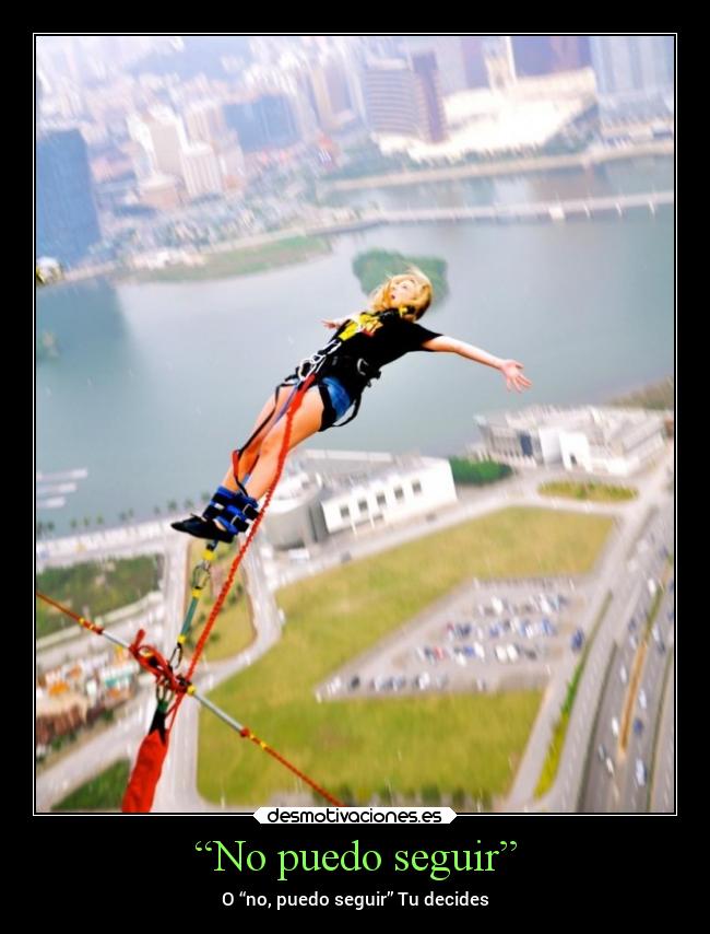 “No puedo seguir” - O “no, puedo seguir” Tu decides