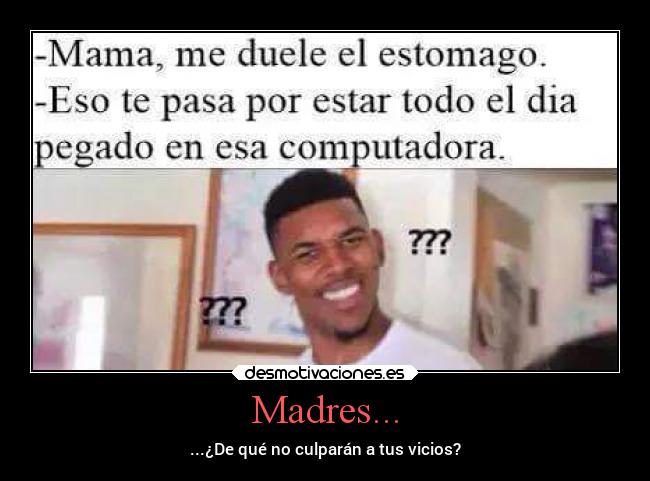 Madres... - ...¿De qué no culparán a tus vicios?