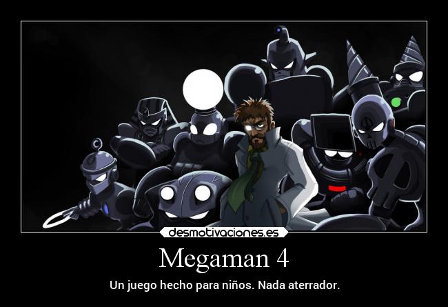 Megaman 4 - Un juego hecho para niños. Nada aterrador.