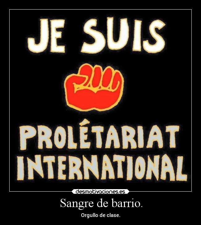 Sangre de barrio. - Orgullo de clase.