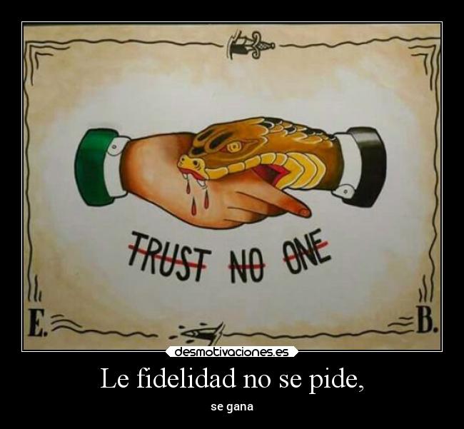 Le fidelidad no se pide, - se gana