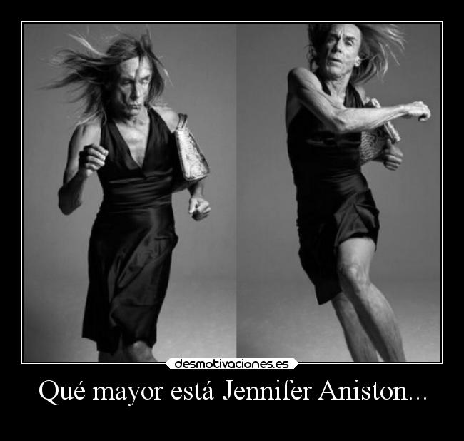 Qué mayor está Jennifer Aniston... -