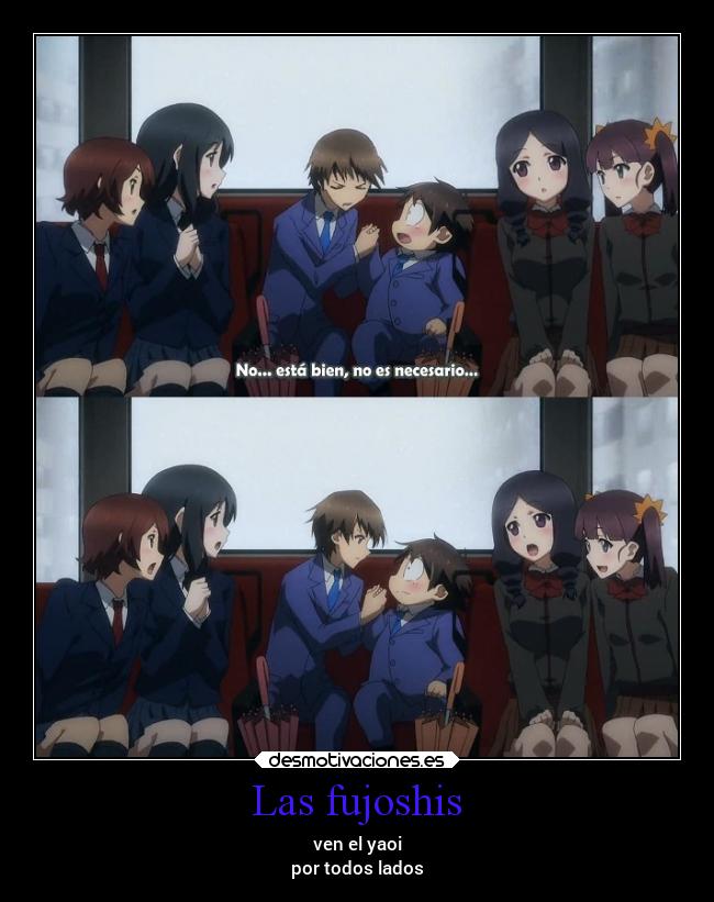 Las fujoshis - ven el yaoi
por todos lados