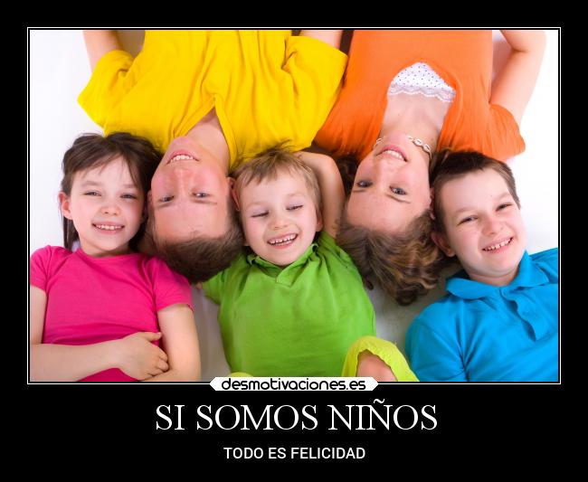 SI SOMOS NIÑOS - TODO ES FELICIDAD