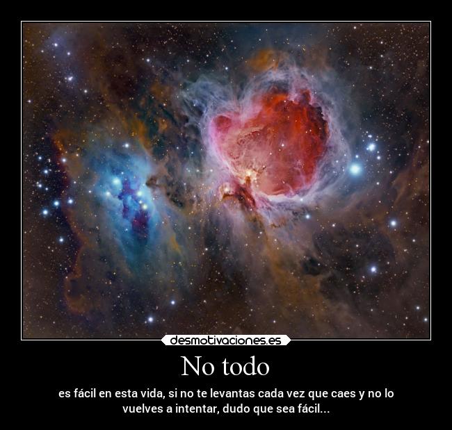 No todo - es fácil en esta vida, si no te levantas cada vez que caes y no lo
vuelves a intentar, dudo que sea fácil...